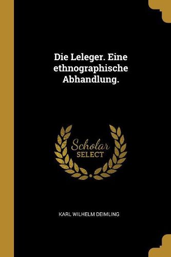 Cover image for Die Leleger. Eine ethnographische Abhandlung.