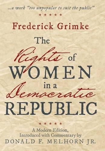 The Rights of Women in a Democratic Republic: A Modern Edition, Introduced with Commentary by Donald F. Melhorn Jr.