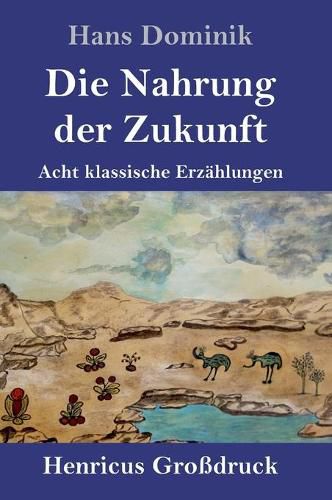 Die Nahrung der Zukunft (Grossdruck): Acht klassische Erzahlungen