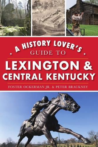 Cover image for A History Lover's Guide to Lexington and Central Kentucky