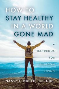 Cover image for How to Stay Healthy in a World Gone Mad