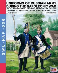 Cover image for Uniforms of Russian army during the Napoleonic war vol.1: The Infantry Fusiliers, Grenadiers and Musketeers