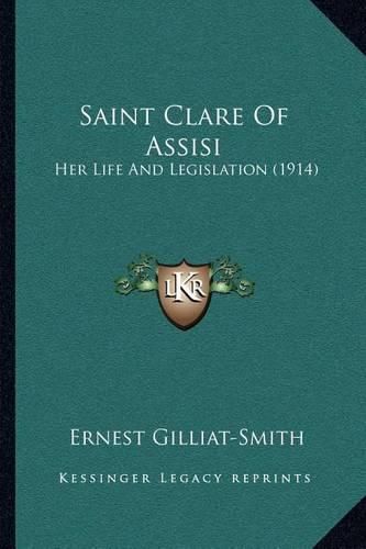 Saint Clare of Assisi: Her Life and Legislation (1914)