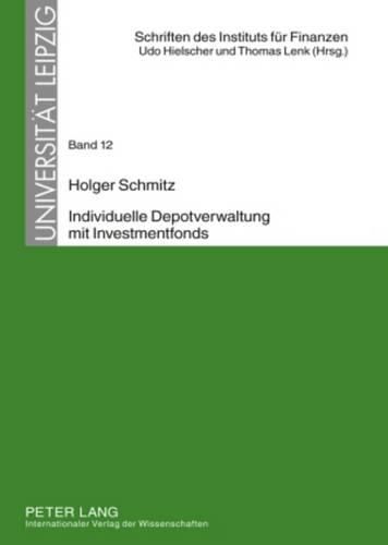 Cover image for Individuelle Depotverwaltung Mit Investmentfonds: Moeglichkeiten Und Grenzen Individueller Vermoegensverwaltung Unter Verwendung Von  Mitverwalteten  Investmentfonds