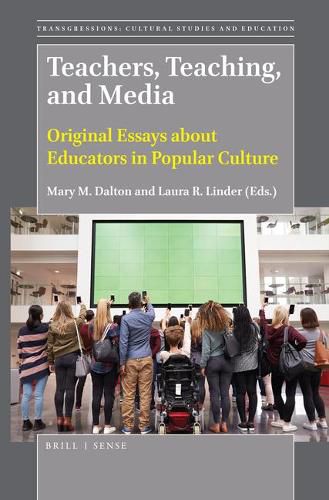 Teachers, Teaching, and Media: Original Essays about Educators in Popular Culture