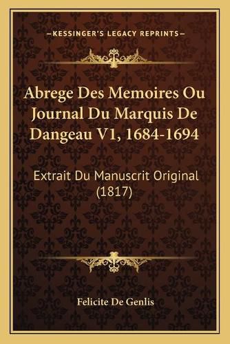 Cover image for Abrege Des Memoires Ou Journal Du Marquis de Dangeau V1, 1684-1694: Extrait Du Manuscrit Original (1817)