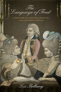 Cover image for The Language of Fruit: Literature and Horticulture in the Long Eighteenth Century