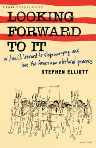 Cover image for Looking Forward to It: Or, How I Learned to Stop Worrying and Love the American Electoral Process