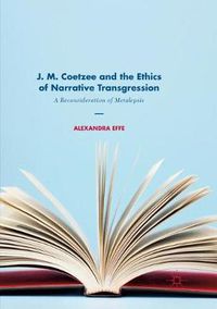 Cover image for J. M. Coetzee and the Ethics of Narrative Transgression: A Reconsideration of Metalepsis