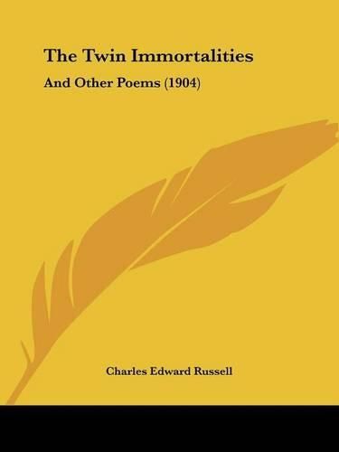 The Twin Immortalities: And Other Poems (1904)