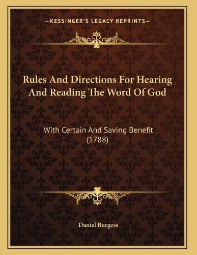 Cover image for Rules and Directions for Hearing and Reading the Word of God: With Certain and Saving Benefit (1788)