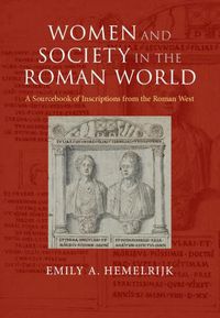 Cover image for Women and Society in the Roman World: A Sourcebook of Inscriptions from the Roman West