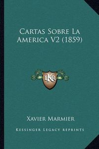 Cover image for Cartas Sobre La America V2 (1859)