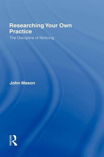 Cover image for Researching Your Own Practice: The Discipline of Noticing