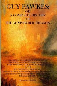 Cover image for Guy Fawkes: A Complete History of the Gunpowder Treason