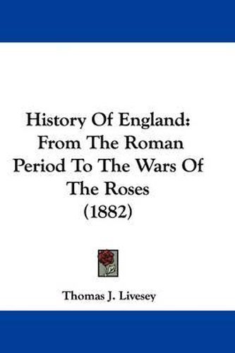 Cover image for History of England: From the Roman Period to the Wars of the Roses (1882)