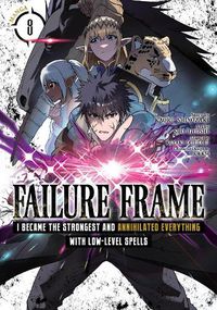 Cover image for Failure Frame: I Became the Strongest and Annihilated Everything With Low-Level Spells (Manga) Vol. 8