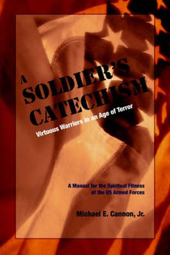 The Soldier's Catechism: Virtuous Warriors in an Age of Terror
