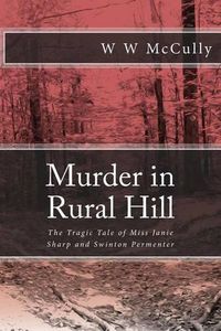 Cover image for Murder in Rural Hill: The Tragic Tale of Miss Janie Sharp and Swinton Permenter