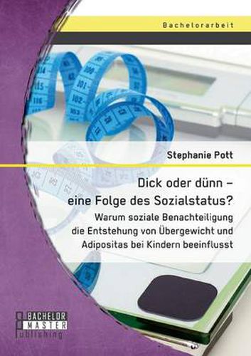 Cover image for Dick oder dunn - eine Folge des Sozialstatus? Warum soziale Benachteiligung die Entstehung von UEbergewicht und Adipositas bei Kindern beeinflusst