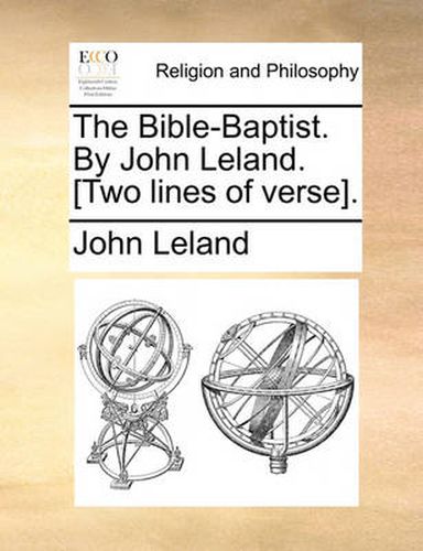 Cover image for The Bible-Baptist. by John Leland. [Two Lines of Verse].