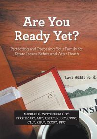 Cover image for Are You Ready Yet?: Protecting and Preparing Your Family for Estate Issues Before and After Death