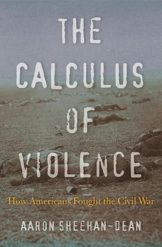 Cover image for The Calculus of Violence: How Americans Fought the Civil War