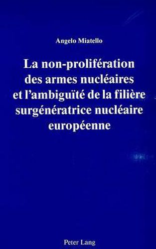 Cover image for La Non-Proliferation Des Armes Nucleaires Et L'Ambiguite de La Filiere Surgeneratrice Nucleaire Europeenne