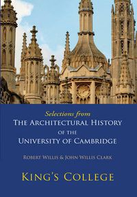 Cover image for Selections from The Architectural History of the University of Cambridge: King's College and Eton College