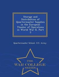 Cover image for Storage and Distribution of Quartermaster Supplies in the European Theater of Operations in World War II, Part 5 - War College Series