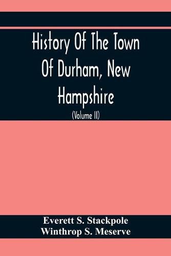 Cover image for History Of The Town Of Durham, New Hampshire: (Oyster River Plantation) With Genealogical Notes (Volume Ii) Genealogical