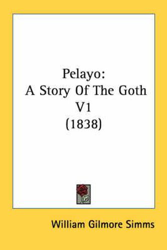 Cover image for Pelayo: A Story of the Goth V1 (1838)