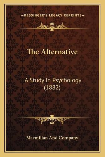 Cover image for The Alternative: A Study in Psychology (1882)