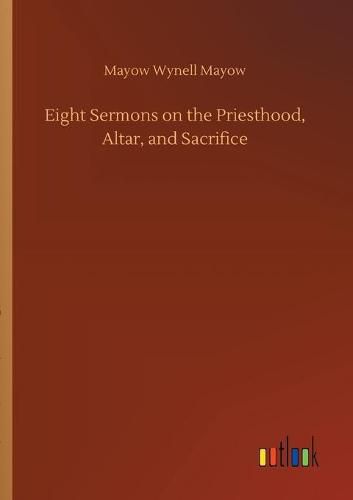 Eight Sermons on the Priesthood, Altar, and Sacrifice