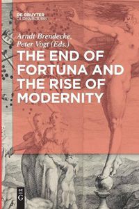 Cover image for The End of Fortuna and the Rise of Modernity