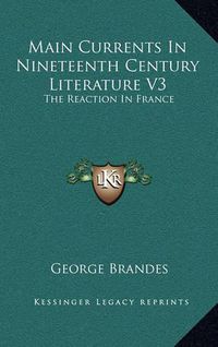 Cover image for Main Currents in Nineteenth Century Literature V3: The Reaction in France