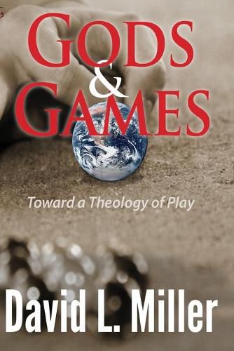 Gods & Games: Toward a Theology of Play