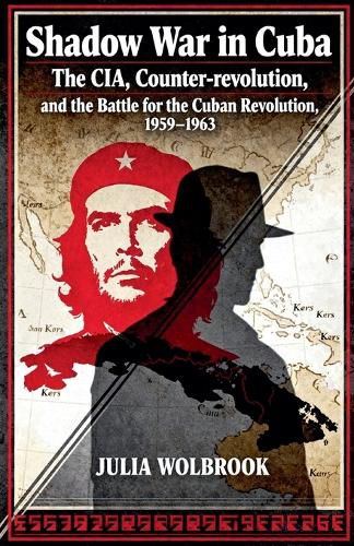 Cover image for Shadow War in Cuba The CIA, Counter-revolution, and the Battle for the Cuban Revolution, 1959-1963