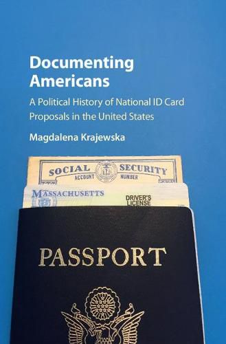 Cover image for Documenting Americans: A Political History of National ID Card Proposals in the United States