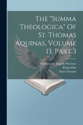 Cover image for The "summa Theologica" Of St. Thomas Aquinas, Volume 13, Part 3