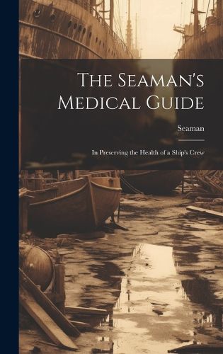 Cover image for The Seaman's Medical Guide