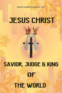 Cover image for Jesus Christ: Savior, Judge and King of the World