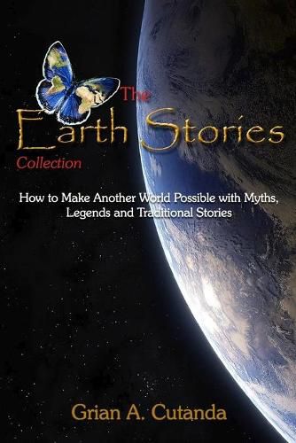 Cover image for The Earth Stories Collection: How to Make Another World Possible with Myths, Legends and Traditional Stories