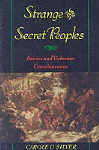 Cover image for Strange and Secret Peoples: Fairies and Victorian Consciousness