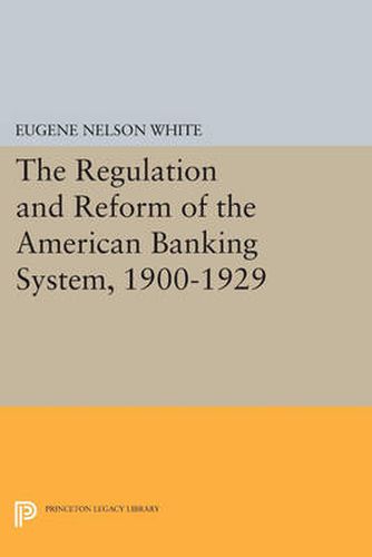 Cover image for The Regulation and Reform of the American Banking System, 1900-1929