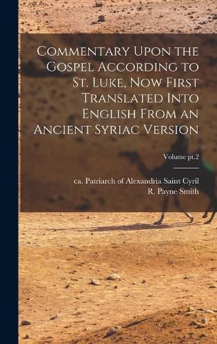 Commentary Upon the Gospel According to St. Luke, Now First Translated Into English From an Ancient Syriac Version; Volume pt.2