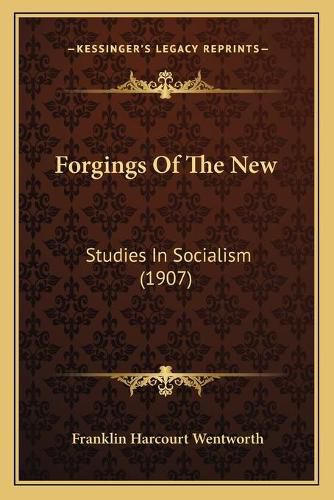 Cover image for Forgings of the New: Studies in Socialism (1907)