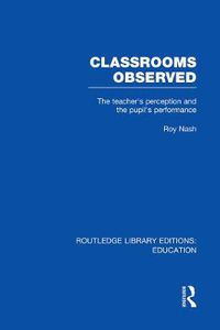 Cover image for Classrooms Observed: The teacher's perception and the pupil's performance