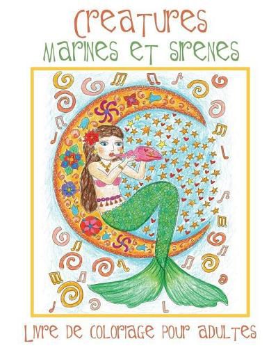 Cover image for Creatures Marines et Sirenes: Livre de Coloriage pour Adultes avec des Sirenes Toutes Mignonnes et des Animaux Aquatiques (Poissons, Dauphins, Requins, etc.) a Colorier