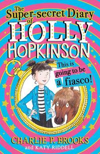 Cover image for The Super-Secret Diary of Holly Hopkinson: This Is Going To Be a Fiasco